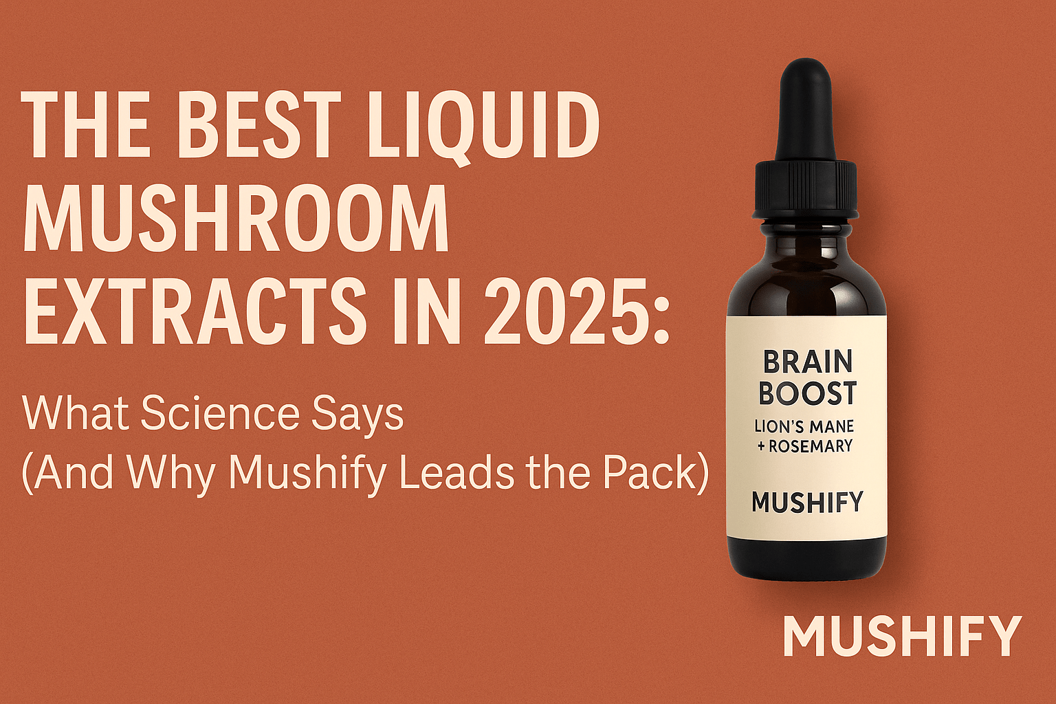 The Best Liquid Mushroom Extracts in 2025: What Science Says (And Why Mushify Leads the Pack) - Mushify
